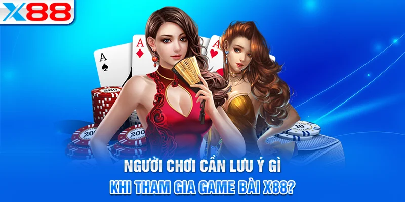 Kinh nghiệm cần biết khi tham gia game bài X88