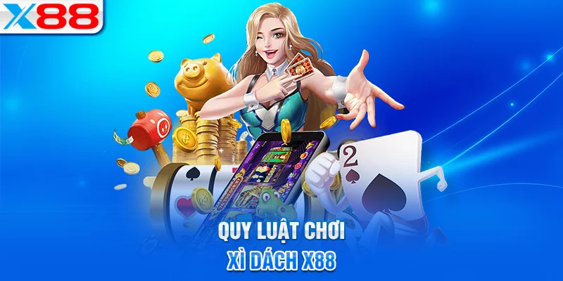 Luật chơi và cách tham gia xì dách X88